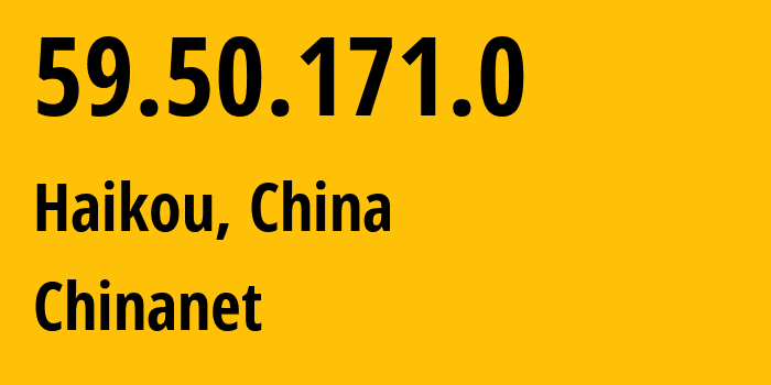 IP-адрес 59.50.171.0 (Хайкоу, Хайнань, Китай) определить местоположение, координаты на карте, ISP провайдер AS4134 Chinanet // кто провайдер айпи-адреса 59.50.171.0