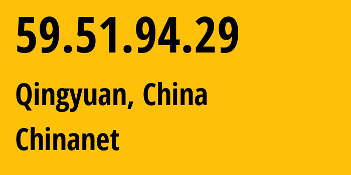 IP-адрес 59.51.94.29 (Qingyuan, Hunan, Китай) определить местоположение, координаты на карте, ISP провайдер AS4134 Chinanet // кто провайдер айпи-адреса 59.51.94.29