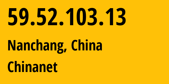 IP-адрес 59.52.103.13 (Наньчан, Jiangxi, Китай) определить местоположение, координаты на карте, ISP провайдер AS4134 Chinanet // кто провайдер айпи-адреса 59.52.103.13