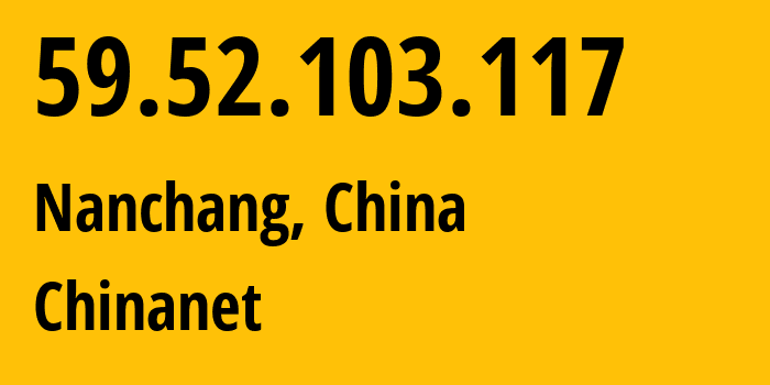 IP address 59.52.103.117 (Nanchang, Jiangxi, China) get location, coordinates on map, ISP provider AS4134 Chinanet // who is provider of ip address 59.52.103.117, whose IP address