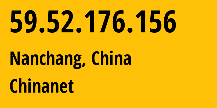 IP address 59.52.176.156 (Nanchang, Jiangxi, China) get location, coordinates on map, ISP provider AS4134 Chinanet // who is provider of ip address 59.52.176.156, whose IP address