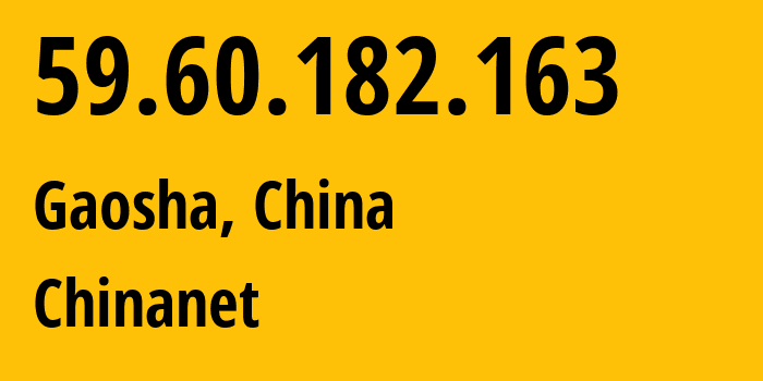 IP address 59.60.182.163 (Gaosha, Fujian, China) get location, coordinates on map, ISP provider AS4134 Chinanet // who is provider of ip address 59.60.182.163, whose IP address