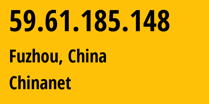 IP address 59.61.185.148 (Fuzhou, Fujian, China) get location, coordinates on map, ISP provider AS4134 Chinanet // who is provider of ip address 59.61.185.148, whose IP address