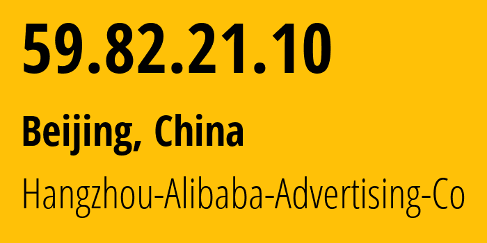 IP-адрес 59.82.21.10 (Пекин, Beijing, Китай) определить местоположение, координаты на карте, ISP провайдер AS37963 Hangzhou-Alibaba-Advertising-Co // кто провайдер айпи-адреса 59.82.21.10