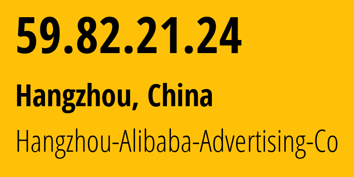 IP-адрес 59.82.21.24 (Ханчжоу, Zhejiang, Китай) определить местоположение, координаты на карте, ISP провайдер AS37963 Hangzhou-Alibaba-Advertising-Co // кто провайдер айпи-адреса 59.82.21.24