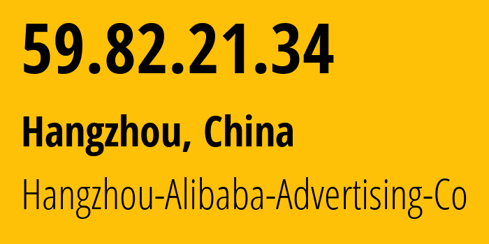 IP-адрес 59.82.21.34 (Ханчжоу, Zhejiang, Китай) определить местоположение, координаты на карте, ISP провайдер AS37963 Hangzhou-Alibaba-Advertising-Co // кто провайдер айпи-адреса 59.82.21.34