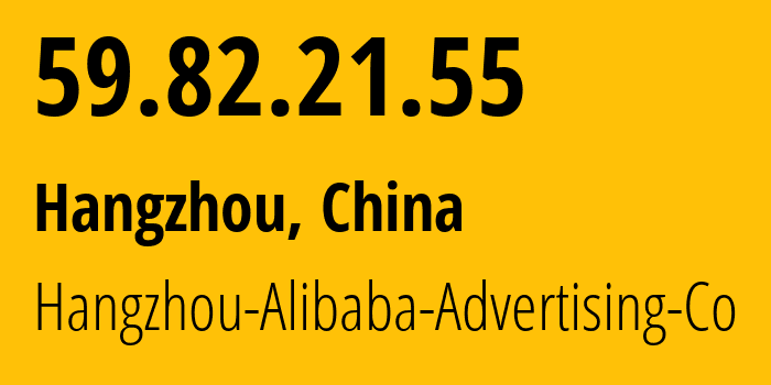 IP-адрес 59.82.21.55 (Ханчжоу, Zhejiang, Китай) определить местоположение, координаты на карте, ISP провайдер AS37963 Hangzhou-Alibaba-Advertising-Co // кто провайдер айпи-адреса 59.82.21.55