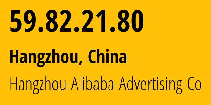 IP-адрес 59.82.21.80 (Ханчжоу, Zhejiang, Китай) определить местоположение, координаты на карте, ISP провайдер AS37963 Hangzhou-Alibaba-Advertising-Co // кто провайдер айпи-адреса 59.82.21.80