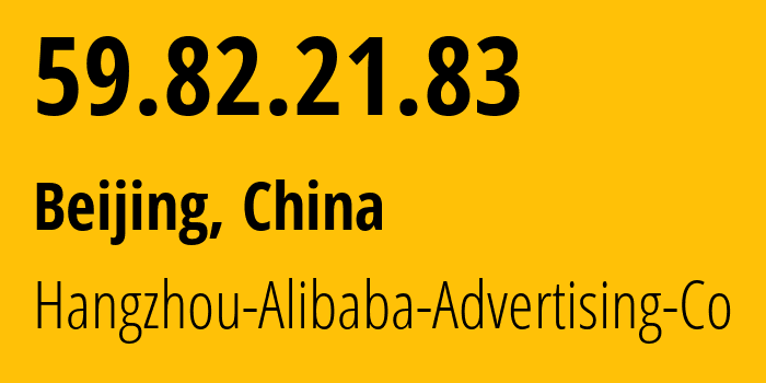 IP address 59.82.21.83 (Beijing, Beijing, China) get location, coordinates on map, ISP provider AS37963 Hangzhou-Alibaba-Advertising-Co // who is provider of ip address 59.82.21.83, whose IP address