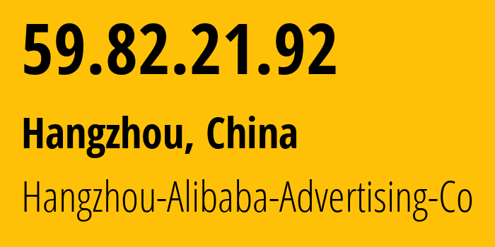 IP-адрес 59.82.21.92 (Ханчжоу, Zhejiang, Китай) определить местоположение, координаты на карте, ISP провайдер AS37963 Hangzhou-Alibaba-Advertising-Co // кто провайдер айпи-адреса 59.82.21.92