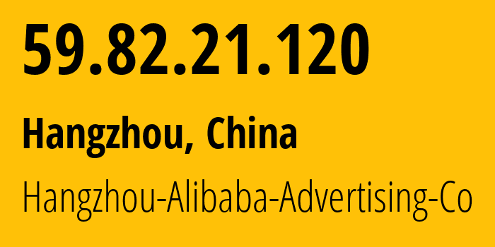 IP-адрес 59.82.21.120 (Ханчжоу, Zhejiang, Китай) определить местоположение, координаты на карте, ISP провайдер AS37963 Hangzhou-Alibaba-Advertising-Co // кто провайдер айпи-адреса 59.82.21.120