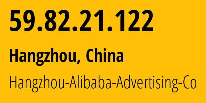 IP-адрес 59.82.21.122 (Ханчжоу, Zhejiang, Китай) определить местоположение, координаты на карте, ISP провайдер AS37963 Hangzhou-Alibaba-Advertising-Co // кто провайдер айпи-адреса 59.82.21.122