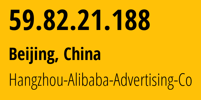 IP-адрес 59.82.21.188 (Пекин, Beijing, Китай) определить местоположение, координаты на карте, ISP провайдер AS37963 Hangzhou-Alibaba-Advertising-Co // кто провайдер айпи-адреса 59.82.21.188