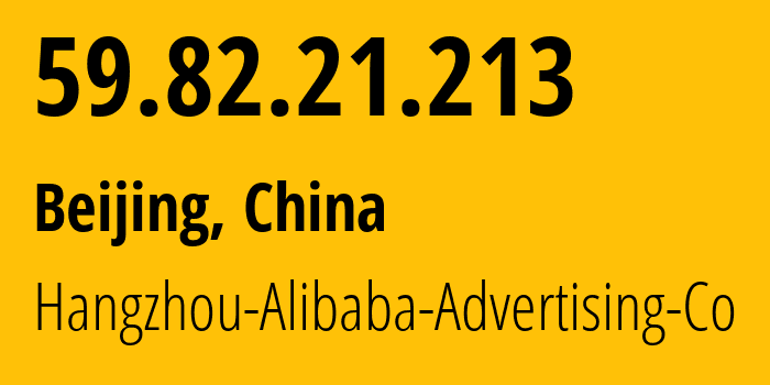 IP address 59.82.21.213 (Beijing, Beijing, China) get location, coordinates on map, ISP provider AS37963 Hangzhou-Alibaba-Advertising-Co // who is provider of ip address 59.82.21.213, whose IP address