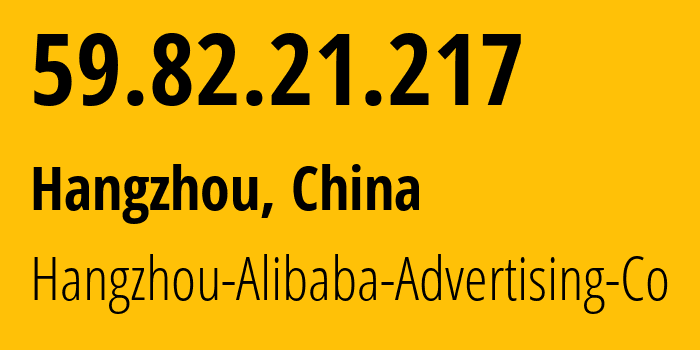 IP-адрес 59.82.21.217 (Ханчжоу, Чжэцзян, Китай) определить местоположение, координаты на карте, ISP провайдер AS37963 Hangzhou-Alibaba-Advertising-Co // кто провайдер айпи-адреса 59.82.21.217