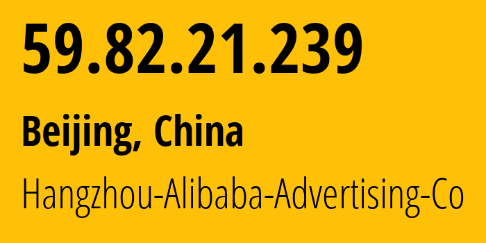 IP-адрес 59.82.21.239 (Пекин, Beijing, Китай) определить местоположение, координаты на карте, ISP провайдер AS37963 Hangzhou-Alibaba-Advertising-Co // кто провайдер айпи-адреса 59.82.21.239