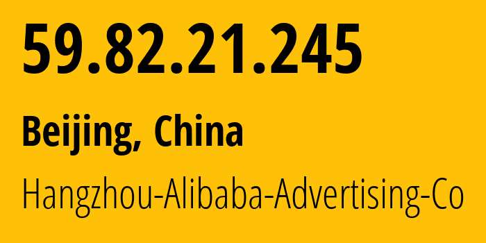 IP-адрес 59.82.21.245 (Пекин, Beijing, Китай) определить местоположение, координаты на карте, ISP провайдер AS37963 Hangzhou-Alibaba-Advertising-Co // кто провайдер айпи-адреса 59.82.21.245