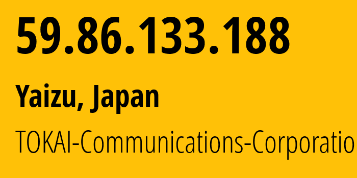 IP-адрес 59.86.133.188 (Яидзу, Сидзуока, Япония) определить местоположение, координаты на карте, ISP провайдер AS10010 TOKAI-Communications-Corporation // кто провайдер айпи-адреса 59.86.133.188