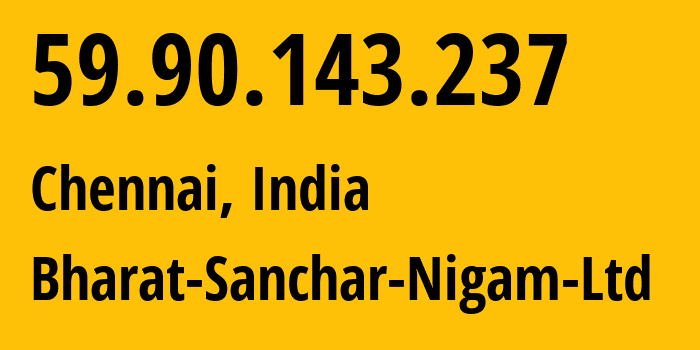 IP address 59.90.143.237 (Chennai, Tamil Nadu, India) get location, coordinates on map, ISP provider AS9829 Bharat-Sanchar-Nigam-Ltd // who is provider of ip address 59.90.143.237, whose IP address