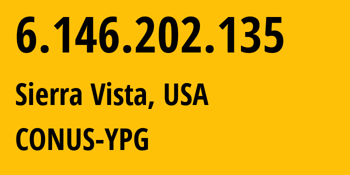 IP address 6.146.202.135 (Sierra Vista, Arizona, USA) get location, coordinates on map, ISP provider AS749 CONUS-YPG // who is provider of ip address 6.146.202.135, whose IP address