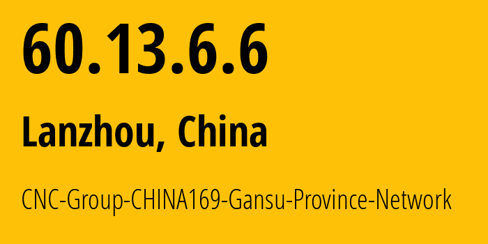 IP-адрес 60.13.6.6 (Ланьчжоу, Gansu, Китай) определить местоположение, координаты на карте, ISP провайдер AS4837 CNC-Group-CHINA169-Gansu-Province-Network // кто провайдер айпи-адреса 60.13.6.6