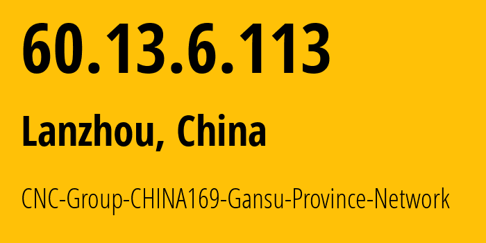 IP-адрес 60.13.6.113 (Ланьчжоу, Gansu, Китай) определить местоположение, координаты на карте, ISP провайдер AS4837 CNC-Group-CHINA169-Gansu-Province-Network // кто провайдер айпи-адреса 60.13.6.113