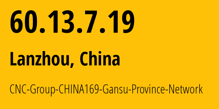 IP-адрес 60.13.7.19 (Ланьчжоу, Gansu, Китай) определить местоположение, координаты на карте, ISP провайдер AS4837 CNC-Group-CHINA169-Gansu-Province-Network // кто провайдер айпи-адреса 60.13.7.19