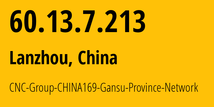 IP-адрес 60.13.7.213 (Ланьчжоу, Gansu, Китай) определить местоположение, координаты на карте, ISP провайдер AS4837 CNC-Group-CHINA169-Gansu-Province-Network // кто провайдер айпи-адреса 60.13.7.213