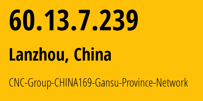 IP-адрес 60.13.7.239 (Ланьчжоу, Gansu, Китай) определить местоположение, координаты на карте, ISP провайдер AS4837 CNC-Group-CHINA169-Gansu-Province-Network // кто провайдер айпи-адреса 60.13.7.239