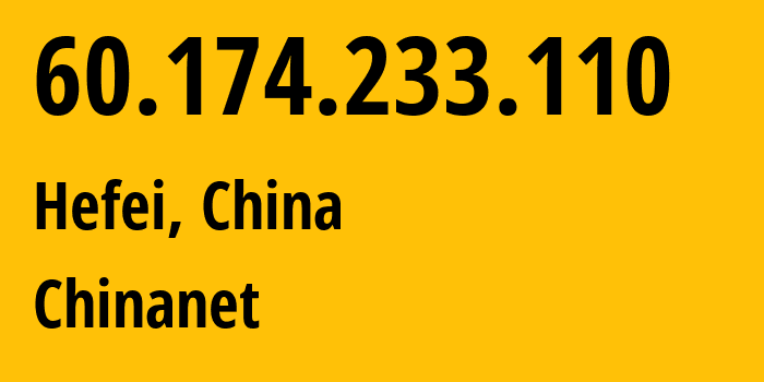 IP-адрес 60.174.233.110 (Хэфэй, Anhui, Китай) определить местоположение, координаты на карте, ISP провайдер AS4134 Chinanet // кто провайдер айпи-адреса 60.174.233.110