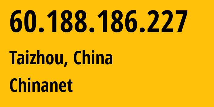 IP address 60.188.186.227 (Taizhou, Zhejiang, China) get location, coordinates on map, ISP provider AS4134 Chinanet // who is provider of ip address 60.188.186.227, whose IP address