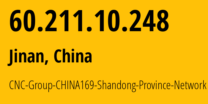 IP-адрес 60.211.10.248 (Цзинань, Шаньдун, Китай) определить местоположение, координаты на карте, ISP провайдер AS4837 CNC-Group-CHINA169-Shandong-Province-Network // кто провайдер айпи-адреса 60.211.10.248