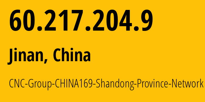 IP address 60.217.204.9 (Jinan, Shandong, China) get location, coordinates on map, ISP provider AS4837 CNC-Group-CHINA169-Shandong-Province-Network // who is provider of ip address 60.217.204.9, whose IP address