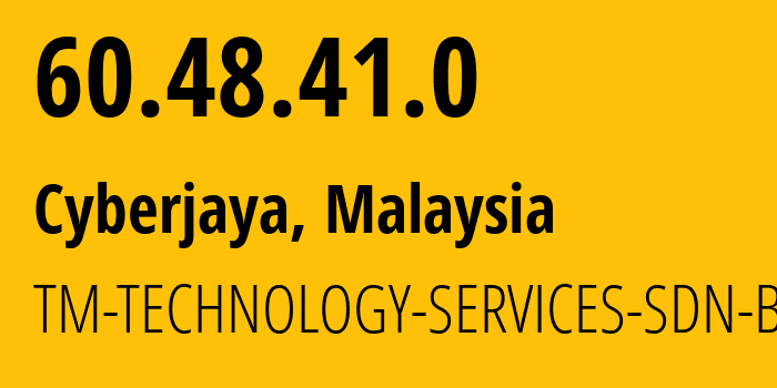 IP address 60.48.41.0 (Cyberjaya, Selangor, Malaysia) get location, coordinates on map, ISP provider AS4788 TM-TECHNOLOGY-SERVICES-SDN-BHD // who is provider of ip address 60.48.41.0, whose IP address