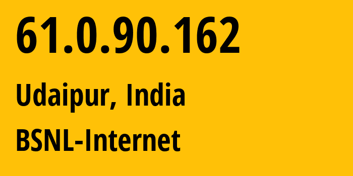 IP address 61.0.90.162 (Udaipur, Rajasthan, India) get location, coordinates on map, ISP provider AS9829 BSNL-Internet // who is provider of ip address 61.0.90.162, whose IP address