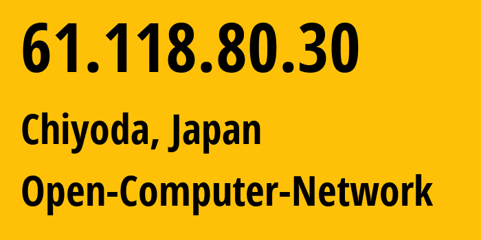 IP-адрес 61.118.80.30 (Chiyoda, Токио, Япония) определить местоположение, координаты на карте, ISP провайдер AS4713 Open-Computer-Network // кто провайдер айпи-адреса 61.118.80.30