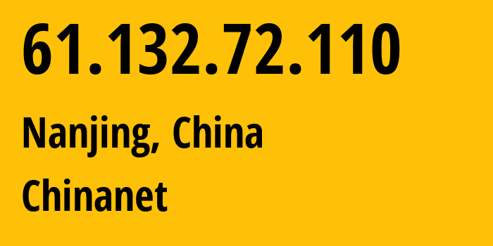 IP address 61.132.72.110 (Nanjing, Jiangsu, China) get location, coordinates on map, ISP provider AS4134 Chinanet // who is provider of ip address 61.132.72.110, whose IP address