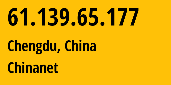 IP address 61.139.65.177 (Chengdu, Sichuan, China) get location, coordinates on map, ISP provider AS4134 Chinanet // who is provider of ip address 61.139.65.177, whose IP address