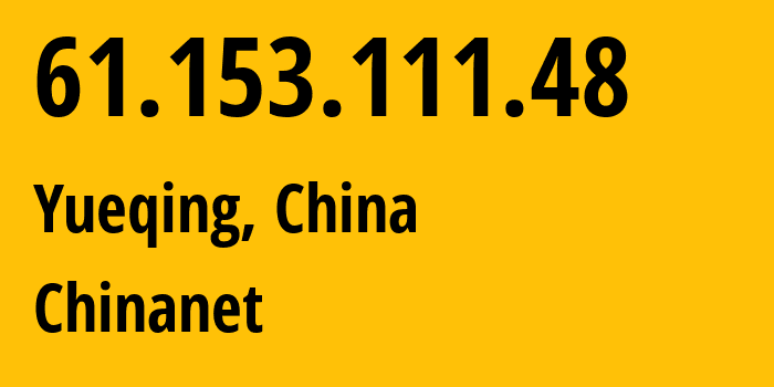 IP address 61.153.111.48 (Yueqing, Zhejiang, China) get location, coordinates on map, ISP provider AS58461 Chinanet // who is provider of ip address 61.153.111.48, whose IP address