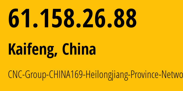 IP address 61.158.26.88 (Kaifeng, Henan, China) get location, coordinates on map, ISP provider AS4837 CNC-Group-CHINA169-Heilongjiang-Province-Network // who is provider of ip address 61.158.26.88, whose IP address