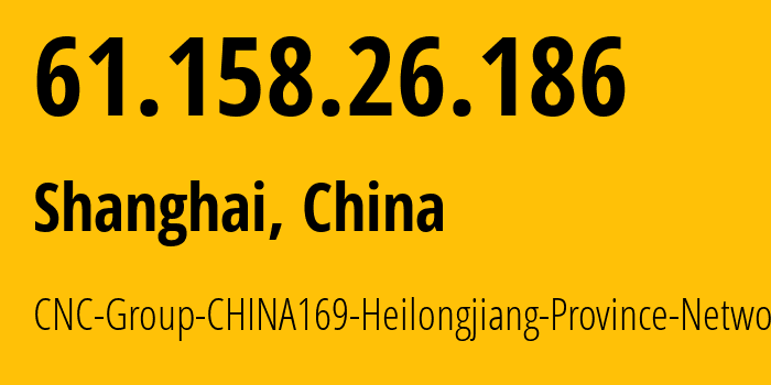 IP address 61.158.26.186 (Harbin, Heilongjiang, China) get location, coordinates on map, ISP provider AS4837 CNC-Group-CHINA169-Heilongjiang-Province-Network // who is provider of ip address 61.158.26.186, whose IP address