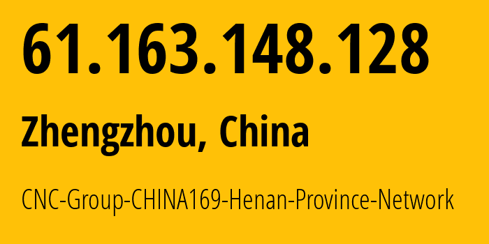 IP-адрес 61.163.148.128 (Чжэнчжоу, Хэнань, Китай) определить местоположение, координаты на карте, ISP провайдер AS4837 CNC-Group-CHINA169-Henan-Province-Network // кто провайдер айпи-адреса 61.163.148.128