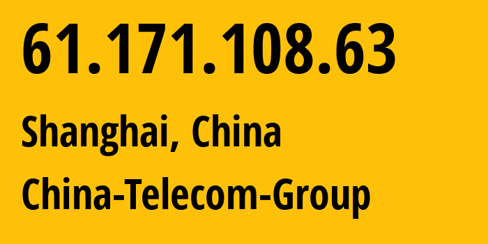 IP address 61.171.108.63 (Shanghai, Shanghai, China) get location, coordinates on map, ISP provider AS4812 China-Telecom-Group // who is provider of ip address 61.171.108.63, whose IP address