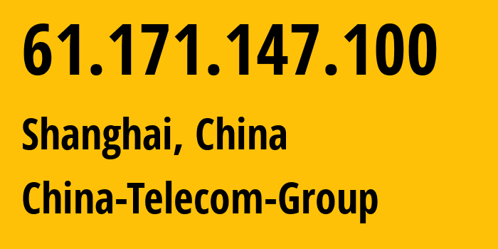 IP address 61.171.147.100 (Shanghai, Shanghai, China) get location, coordinates on map, ISP provider AS4812 China-Telecom-Group // who is provider of ip address 61.171.147.100, whose IP address
