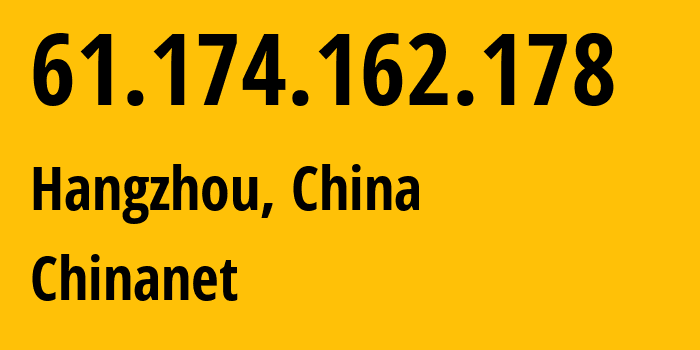 IP-адрес 61.174.162.178 (Ханчжоу, Zhejiang, Китай) определить местоположение, координаты на карте, ISP провайдер AS4134 Chinanet // кто провайдер айпи-адреса 61.174.162.178
