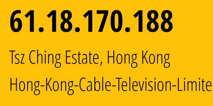 IP address 61.18.170.188 (Tsz Ching Estate, Wong Tai Sin District, Hong Kong) get location, coordinates on map, ISP provider AS9908 Hong-Kong-Cable-Television-Limited // who is provider of ip address 61.18.170.188, whose IP address