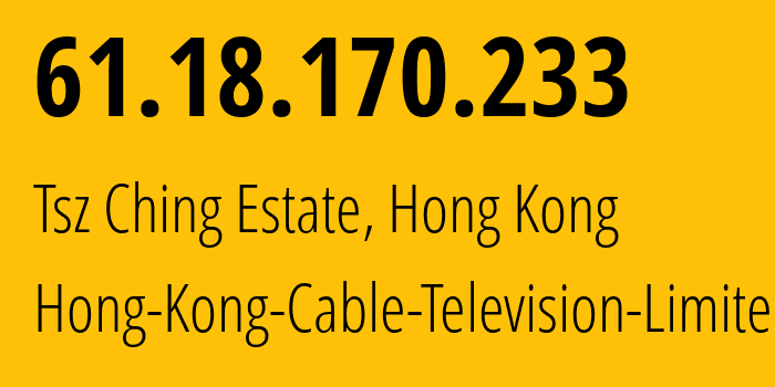IP address 61.18.170.233 get location, coordinates on map, ISP provider AS9908 Hong-Kong-Cable-Television-Limited // who is provider of ip address 61.18.170.233, whose IP address