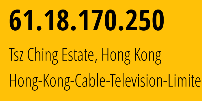 IP-адрес 61.18.170.250 (Tsz Ching Estate, Wong Tai Sin District, Гонконг) определить местоположение, координаты на карте, ISP провайдер AS9908 Hong-Kong-Cable-Television-Limited // кто провайдер айпи-адреса 61.18.170.250