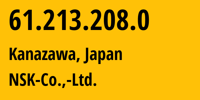 IP-адрес 61.213.208.0 (Канадзава, Исикава, Япония) определить местоположение, координаты на карте, ISP провайдер AS17534 NSK-Co.,-Ltd. // кто провайдер айпи-адреса 61.213.208.0
