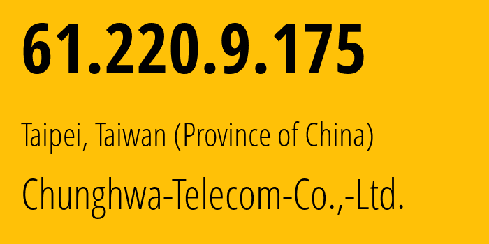 IP-адрес 61.220.9.175 (Тайбэй, Taipei City, Тайвань) определить местоположение, координаты на карте, ISP провайдер AS3462 Chunghwa-Telecom-Co.,-Ltd. // кто провайдер айпи-адреса 61.220.9.175